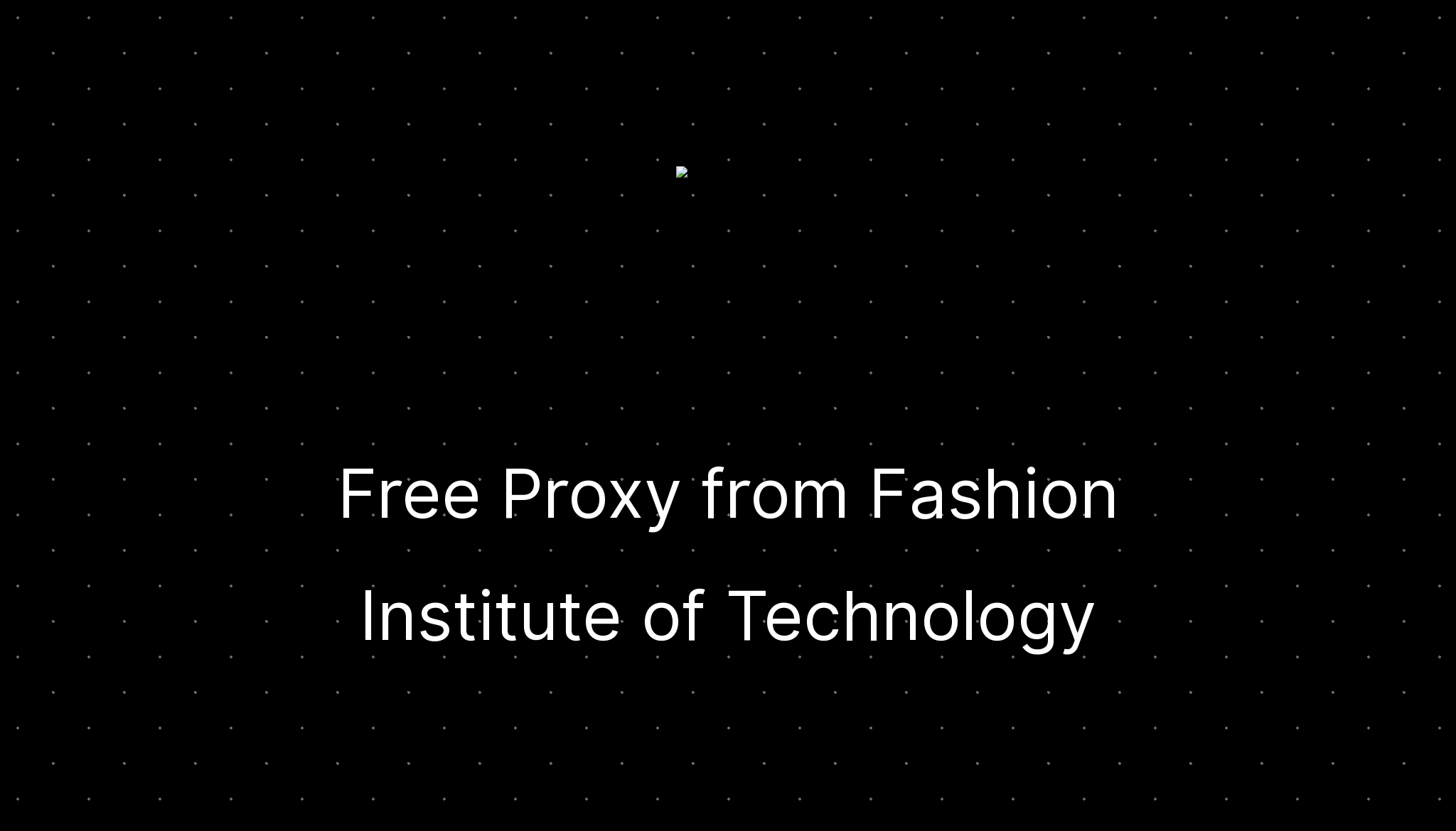 Free proxy from fashion institute of technology ditatompel